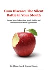 Gum Disease: The Silent Battle In Your Mouth - Elmar Jung - 9798894969299