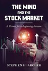 The Mind and the Stock Market - Stephen H. Archer - 9798895310076