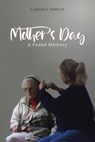 Mother's Day: A Faded Memory - Candice Shipley - 9798895311998