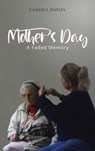 Mother's Day: A Faded Memory - Candice Shipley - 9798895312322