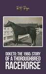 Doketo: The 1960s Story of a Thoroughbred Racehorse - R.H. Pope - 9798895435021
