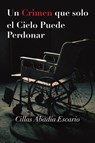 Un Crimen que solo el Cielo Puede Perdonar - Cillas Abadia Escario - 9798895435168