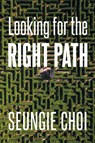 Looking for the Right Path - Seungie Choi - 9798895535950