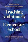 Teaching Ambitiously in Elementary School - Peter Youngs ; Dorothea Anagnostopoulos - 9798895570272
