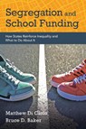 Segregation and School Funding - Matthew Di Carlo ; Bruce D. Baker - 9798895570548