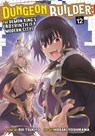 Dungeon Builder: The Demon King's Labyrinth Is a Modern City! (Manga) Vol. 12 - Rui Tsukiyo - 9798895616703