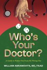 Who's Your Doctor?: A Guide to Protect You from the Wrong One - William Abramovits - 9798895650479