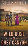 Wild Rose of Ruby Canyon: A Classic Western Adventure - John D. Nesbitt - 9798895677834