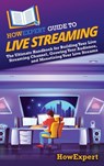HowExpert Guide to Live Streaming - Howexpert - 9798895731369