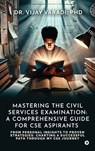 Mastering the Civil Services Examination: A Comprehensive Guide for CSE Aspirants: From Personal Insights to Proven Strategies: Charting a Successful - Dr Vijay Varadi Phd - 9798895883211