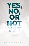 Yes, No, Or Not Yet - Sara Liveli - 9798895970263