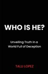 Who Is He? Unveiling Truth in a World Full of Deception - Talli Lopez - 9798895971109