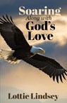 Soaring Along With God's Love - Lottie Lindsey - 9798895972380