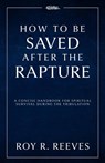 How to Be Saved After the Rapture - Roy R. Reeves - 9798895973561