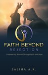 Faith Beyond Rejection - Saliha A. K. - 9798895974131