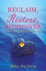 Reclaim, Restore, Rediscover - Nadege Joly Conway - 9798895974568