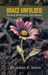 Grace Unfolded - James E. Sutton - 9798895975220