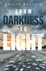 From Darkness to Light - Philip Delizio - 9798895976418
