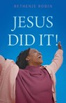 Jesus Did It! - Bethenie Robin - 9798895976562