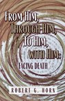 From Him, Through Him, to Him, with Him - Robert G. Horn - 9798895976784