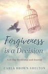 Forgiveness Is a Decision - Carla Brown Shelton - 9798895977477