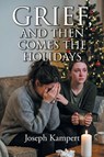 Grief, and Then Comes the Holidays - Joseph Kampert - 9798896017097