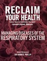 RECLAIM YOUR HEALTH - MANAGING DISEASES OF THE RESPIRATORY SYSTEM - Harris Phillip - 9798896044048