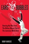 Ears & Bubbles - Bobby Burgess - 9798896092360