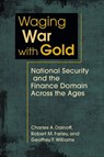 Waging War with Gold - Charles A. Dainoff ; Robert M. Farley ; Geoffrey F. Williams - 9798896163343