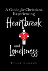 A Guide for Christians Experiencing Heartbreak and Loneliness - Tyler Harmon - 9798896371953