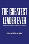 The Greatest Leader Ever - Doug Strickel - 9798896377221
