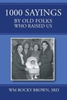 1000 Sayings by Old Folks Who Raised Us - Rd Wm Rocky Brown - 9798896410348
