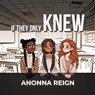 If They Only Knew - Anonna Reign - 9798896410379