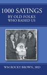 1000 Sayings by Old Folks Who Raised Us - Rd Wm Rocky Brown - 9798896410577