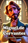 Miguel de Cervantes: The Inspiring Story of a Genius - Reza Nazari - 9798896472308