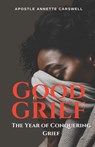 Good Grief: The Year of Conquering Grief - Annette Carswell - 9798896600640