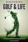Mastering Golf and Life - Leon Edward - 9798896603863