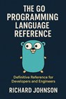 The Go Programming Language Reference - Richard Johnson - 9798896652120