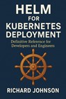 Helm for Kubernetes Deployment - Richard Johnson - 9798896652144
