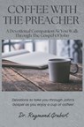 Coffee with the Preacher - Raymond J Grabert - 9798896866862