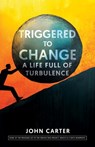 Triggered To Change - John Carter - 9798896940586