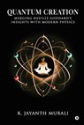 Quantum Creation: Merging Neville Goddard's Insights with Modern Physics - K Jayanth Murali - 9798896999478