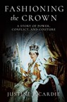 Fashioning the Crown: A Story of Power, Conflict, and Couture - Justine Picardie - 9798897100132