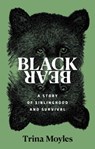 Black Bear: A Story of Siblinghood and Survival - Trina Moyles - 9798897100347