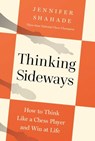 Thinking Sideways: How to Think Like a Chess Player and Win at Life - Jennifer Shahade - 9798897100729