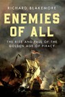 Enemies of All: The Rise and Fall of the Golden Age of Piracy - Richard Blakemore - 9798897101795