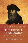 The Russell Cosmogony; A New Concept of Light, Matter, and Energy - Walter Russell - 9798897180318