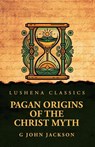 Pagan Origins of the Christ Myth - G John Jackson - 9798897181032