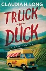 Truck a Duck - Claudia H. Long - 9798897409952