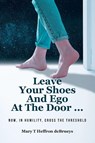 Leave Your Shoes and Ego at the Door... - Mary T Heffron deBrueys - 9798897631742